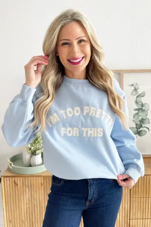 I'm Too Pretty for This Oversized Sweatshirt